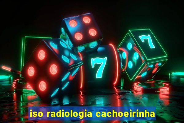 iso radiologia cachoeirinha